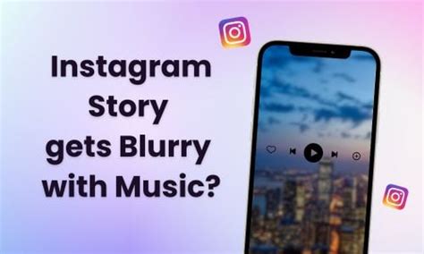 why is my picture blurry on instagram story when i add music